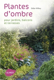 Plantes D'Ombre ; Pour Jardins, Balcons Et Terrasses