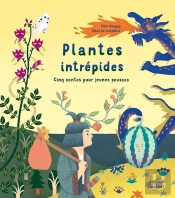 Plantes Intrépides : Cinq Contes Pour Jeunes Pousses