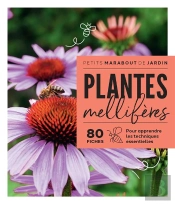 Plantes Mellifères : 80 Fiches Pour Apprendre Les Techniques Essentielles