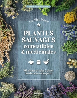 Bertrand.pt - Plantes Sauvages Comestibles & Médicinales, Ma Bible Idéale : 120 Plantes & Baies À Glaner Dans La Nature & Au Jardin