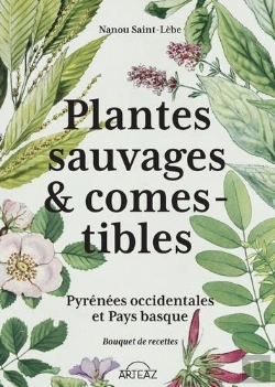 Bertrand.pt - Plantes Sauvages & Comestibles : Pyrénées Occidentales Et Pays Basque ; Bouquet De Recettes