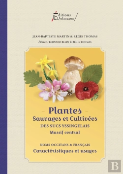 Bertrand.pt - Plantes Sauvages Et Cultivees Des Sucs Yssingelais - Massif Central : Caracteristiques Et Usages - Noms Occitans Et Francais