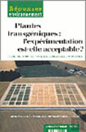 Plantes Transgeniques : L'Experimentation Est-Elle Acceptable