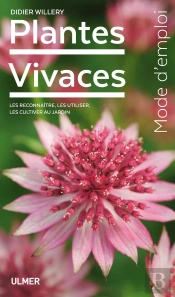 Plantes Vivaces Mode D'Emploi ; Les Reconnaître, Les Utiliser, Les Cultiver Au Jardin
