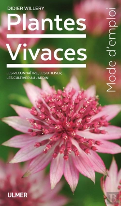 Bertrand.pt - Plantes Vivaces Mode D'Emploi ; Les Reconnaître, Les Utiliser, Les Cultiver Au Jardin