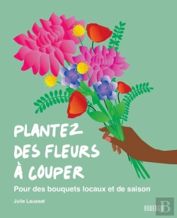 Bertrand.pt - Plantez Des Fleurs À Couper : Pour Des Bouquets Locaux Et De Saison