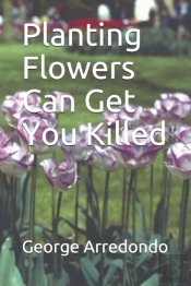 Planting Flowers Can Get You Killed