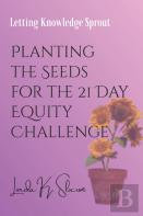 Planting The Seeds For The 21 Day Equity Challenge