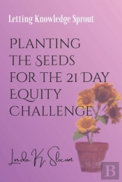 Planting The Seeds For The 21 Day Equity Challenge