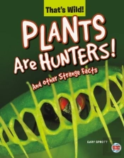 Plants Are Hunters! And Other Strange Facts