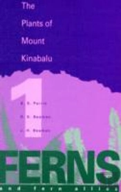 Plants Of Mount Kinabalu Vol 1 Ferns And Fern Allies