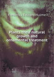 Plants Their Natural Growth And Ornamental Treatment