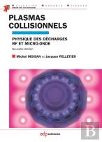 Plasmas Collisionnels ; Physique Et Apllications Aux Décharges Haute Fréquence (2e Édition)
