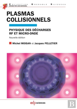 Bertrand.pt - Plasmas Collisionnels ; Physique Et Apllications Aux Décharges Haute Fréquence (2e Édition)