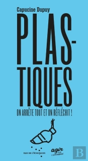 Plastiques, On Arrete Tout Et On Reflechit !