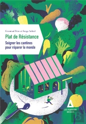 Plat De Résistance : Soigner Les Cantines Pour Réparer Le Monde