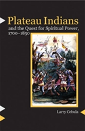 Plateau Indians And The Quest For Spiritual Power, 1700-1850