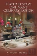 Plated Ecstasy, One Man'S Culinary Passion