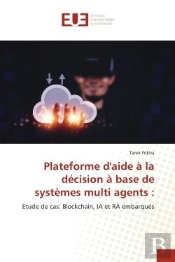 Plateforme D'Aide A La Decision A Base De Systemes Multi Agents : - Etude De Cas: Blockchain, Ia Et