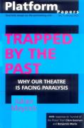 Platform Papers 3: Trapped By The Past: Why Our Theatre Is Facing Paralysis