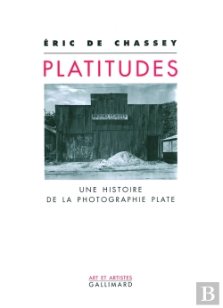 Bertrand.pt - Platitudes ; Une Histoire De La Photographie Plate