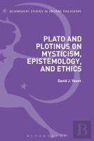 Plato And Plotinus On Mysticism, Epistemology, And Ethics