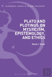 Plato And Plotinus On Mysticism, Epistemology, And Ethics