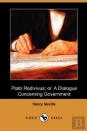 Plato Redivivus; Or, A Dialogue Concerni