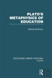 Plato 'S Metaphysics Of Education (Rle: Plato)