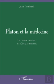 Platon Et La Medecine ; Le Corps Affaibli Et L'Ame Attristee