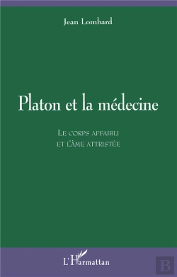 Bertrand.pt - Platon Et La Medecine ; Le Corps Affaibli Et L'Ame Attristee