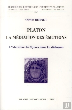 Bertrand.pt - Platon, La Médiation Des Émotions ; L'Éducation Du Thymos Dans Les Dialogues