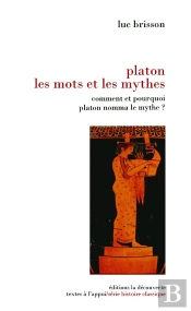 Platon Les Mots Et Les Mythes ; Comment Et Pourquoi Platon Nomma Le Mythe ?