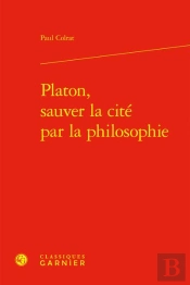 Platon, Sauver La Cité Par La Philosophie