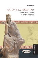 Platon Y La Voluntad. Accion, Razon Y Deseo En La Obra Platonica