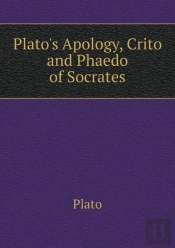 Plato'S Apology, Crito And Phaedo Of Socrates