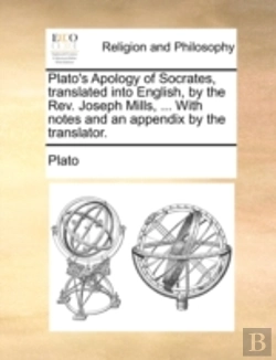 Bertrand.pt - Plato'S Apology Of Socrates, Translated Into English, By The Rev. Joseph Mills, ... With Notes And An Appendix By The Translator.