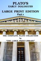 Plato'S Early Dialogues - Large Print Edition - Part 1 (Translated)