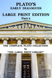 Plato'S Early Dialogues - Large Print Edition - Part 2 (Translated)