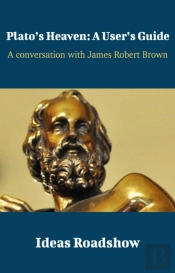 Plato'S Heaven: A User'S Guide - A Conversation With James Robert Brown