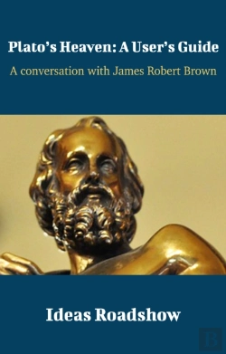 Bertrand.pt - Plato'S Heaven: A User'S Guide - A Conversation With James Robert Brown