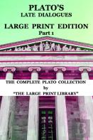 Plato'S Late Dialogues - Large Print Edition - Part 1 - The Complete Plato Collection