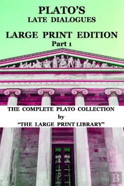 Bertrand.pt - Plato'S Late Dialogues - Large Print Edition - Part 1 - The Complete Plato Collection