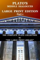 Plato'S Middle Dialogues - Large Print Edition - Part 1 (Translated)