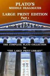 Plato'S Middle Dialogues - Large Print Edition - Part 1 (Translated)