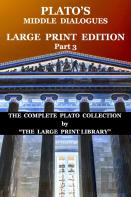Plato'S Middle Dialogues - Large Print Edition - Part 3