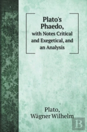 Plato'S Phaedo,: With Notes Critical And