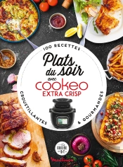 Plats Du Soir Avec Cookeo Extra Crisp : 100 Recettes Croustillantes Et Gourmandes
