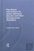 Play-Based Interventions For Autism Spectrum Disorder And Other Developmental Disabilities
