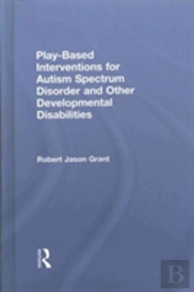 Play-Based Interventions For Autism Spectrum Disorder And Other Developmental Disabilities